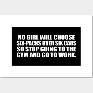 No girl will choose six-packs over six cars Posters and Art